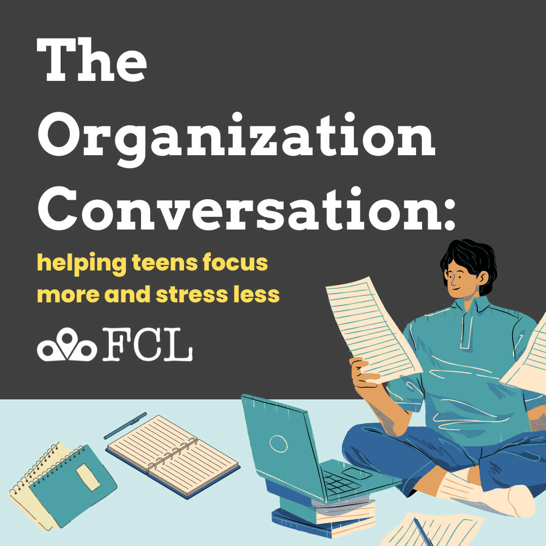 "The Organization Conversation: helpings teens focus more and stress less" in plain text with an illustration of a teen surrounded by papers, pens, and planners.